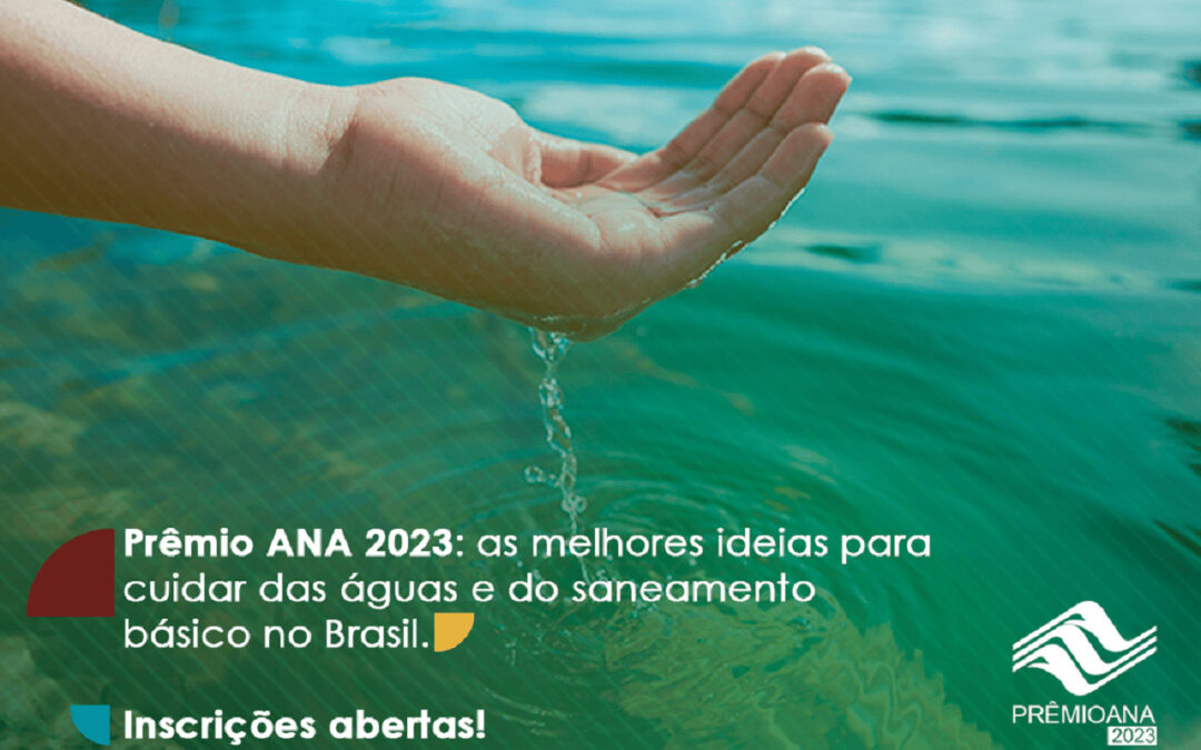 Prêmio ANA 2023: as Melhores Ideias para Cuidar das Águas e do Saneamento Básico no Brasil